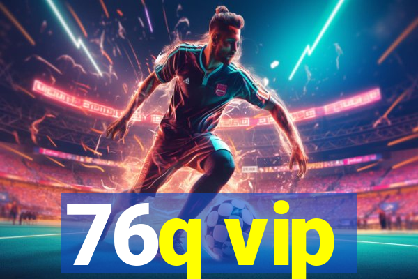 76q vip